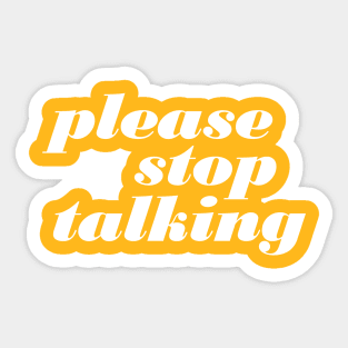 Please Stop Talking Sticker